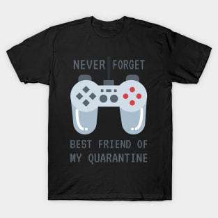 Games Never Forget Best Friend Of My Quarantine T-Shirt